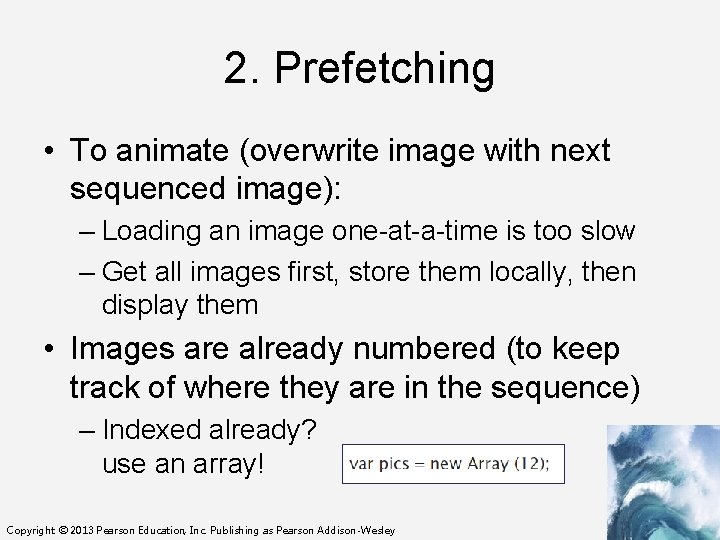 2. Prefetching • To animate (overwrite image with next sequenced image): – Loading an