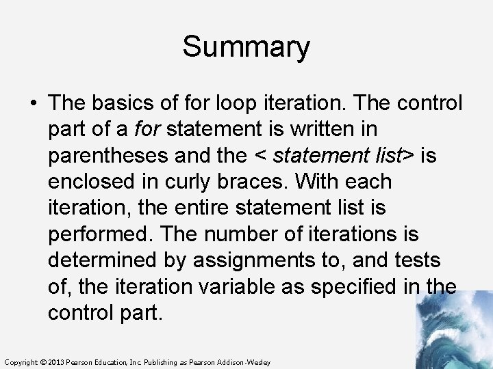 Summary • The basics of for loop iteration. The control part of a for