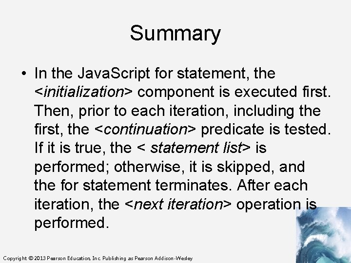 Summary • In the Java. Script for statement, the <initialization> component is executed first.