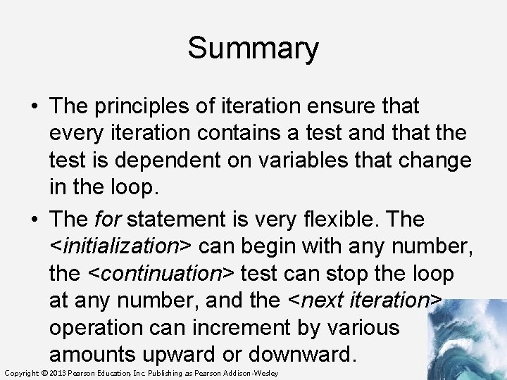 Summary • The principles of iteration ensure that every iteration contains a test and