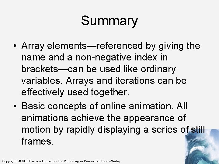 Summary • Array elements—referenced by giving the name and a non-negative index in brackets—can