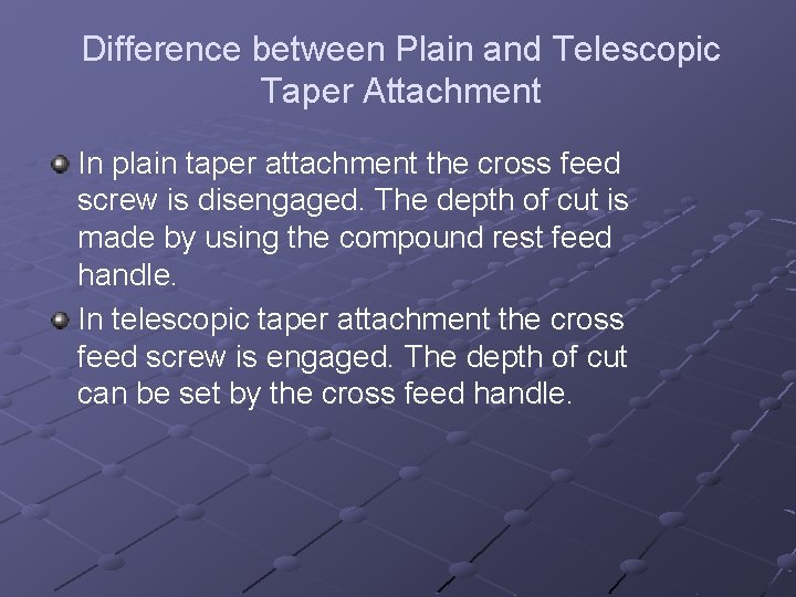 Difference between Plain and Telescopic Taper Attachment In plain taper attachment the cross feed