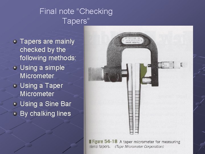 Final note “Checking Tapers” Tapers are mainly checked by the following methods: Using a