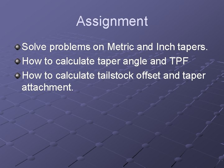 Assignment Solve problems on Metric and Inch tapers. How to calculate taper angle and