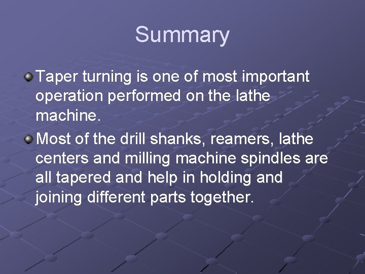 Summary Taper turning is one of most important operation performed on the lathe machine.