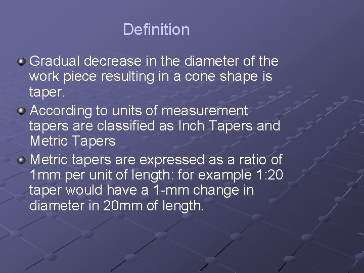 Definition Gradual decrease in the diameter of the work piece resulting in a cone