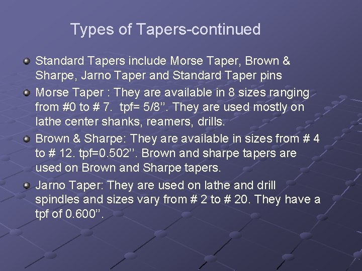 Types of Tapers-continued Standard Tapers include Morse Taper, Brown & Sharpe, Jarno Taper and