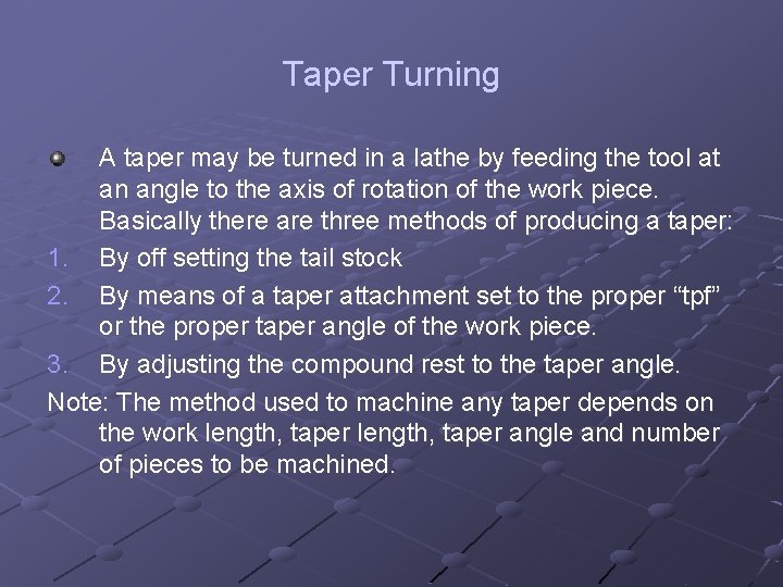 Taper Turning A taper may be turned in a lathe by feeding the tool
