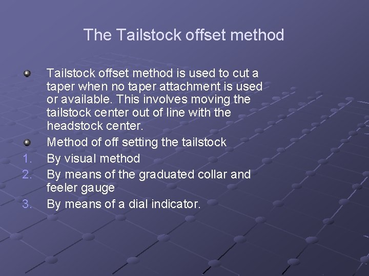 The Tailstock offset method 1. 2. 3. Tailstock offset method is used to cut