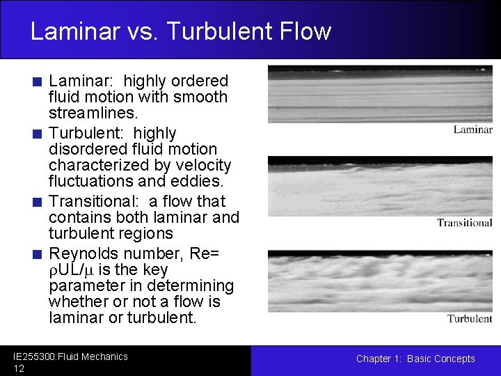 Laminar vs. Turbulent Flow Laminar: highly ordered fluid motion with smooth streamlines. Turbulent: highly