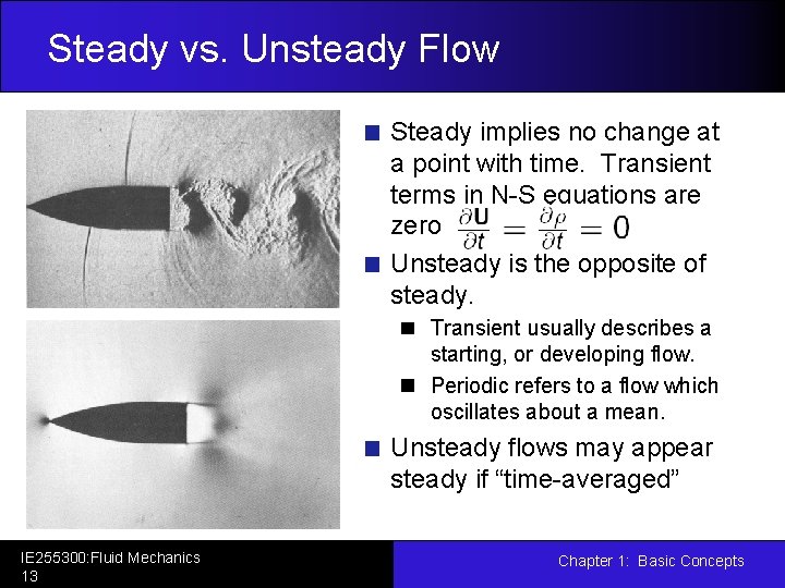 Steady vs. Unsteady Flow Steady implies no change at a point with time. Transient