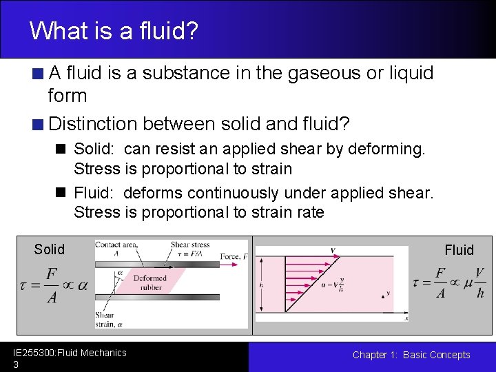 What is a fluid? A fluid is a substance in the gaseous or liquid