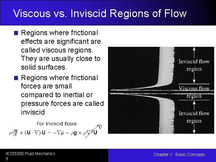 Viscous vs. Inviscid Regions of Flow Regions where frictional effects are significant are called