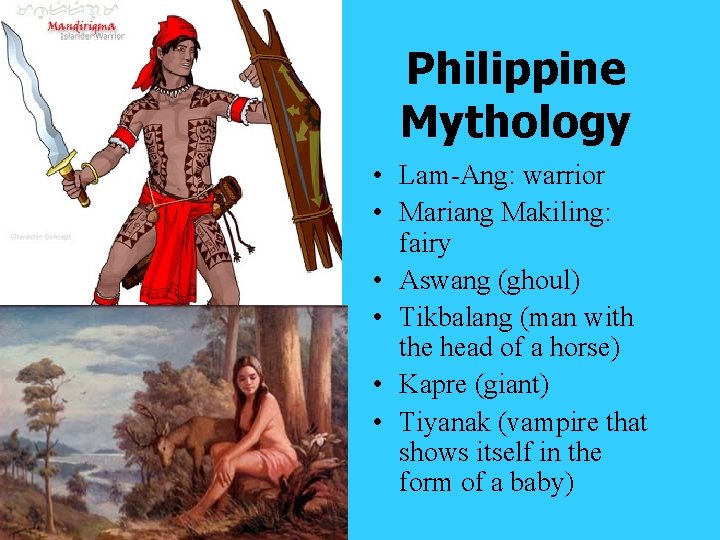 Philippine Mythology • Lam-Ang: warrior • Mariang Makiling: fairy • Aswang (ghoul) • Tikbalang