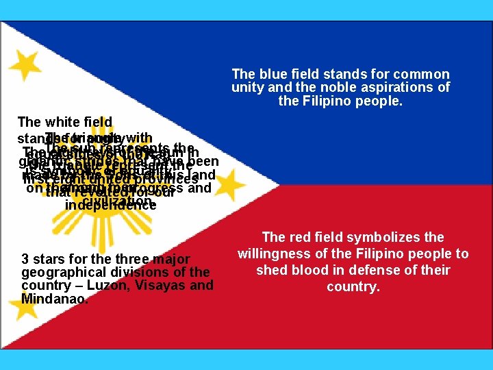 The blue field stands for common unity and the noble aspirations of the Filipino