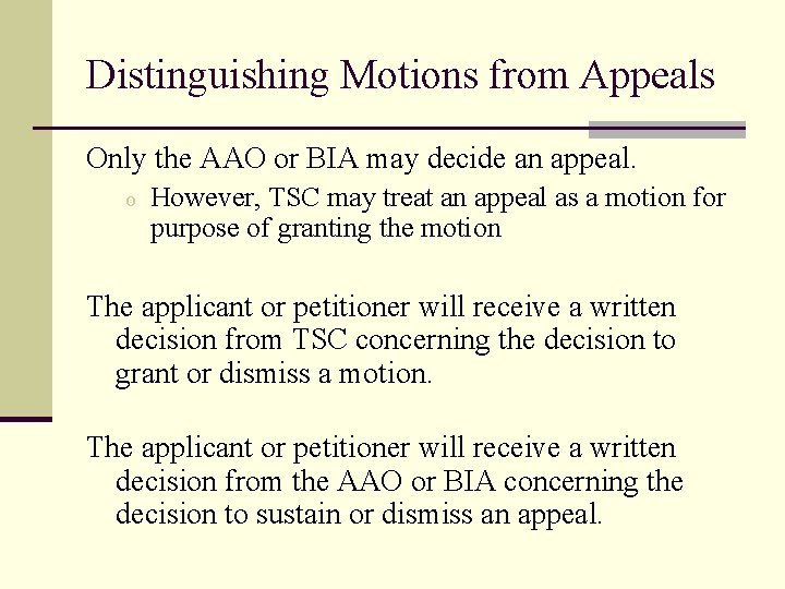Distinguishing Motions from Appeals Only the AAO or BIA may decide an appeal. o