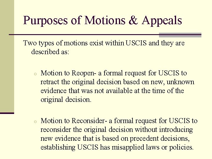 Purposes of Motions & Appeals Two types of motions exist within USCIS and they