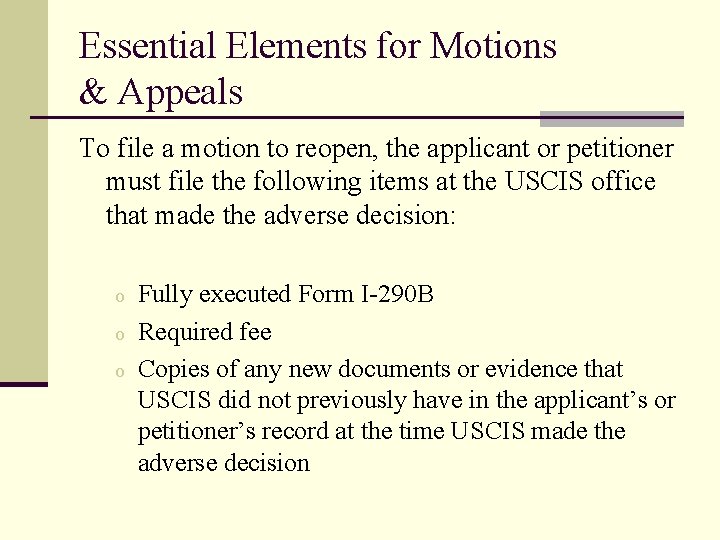 Essential Elements for Motions & Appeals To file a motion to reopen, the applicant