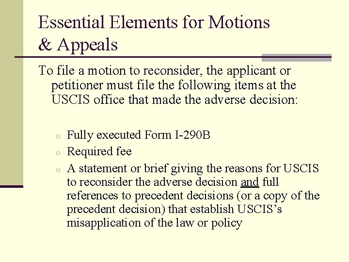 Essential Elements for Motions & Appeals To file a motion to reconsider, the applicant