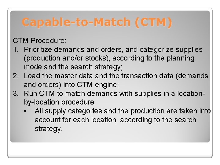 Capable-to-Match (CTM) CTM Procedure: 1. Prioritize demands and orders, and categorize supplies (production and/or