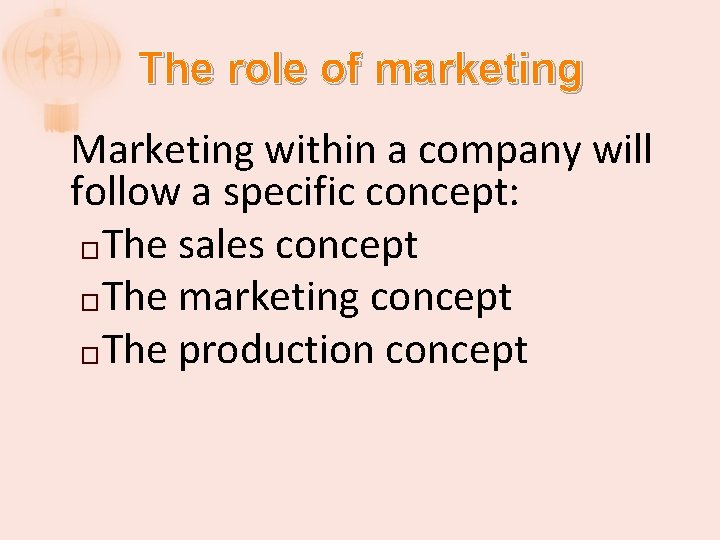 The role of marketing Marketing within a company will follow a specific concept: �The