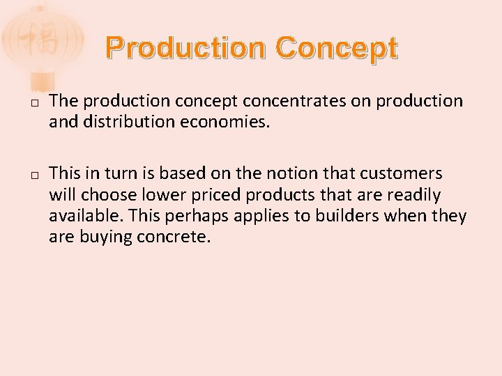 Production Concept � � The production concept concentrates on production and distribution economies. This