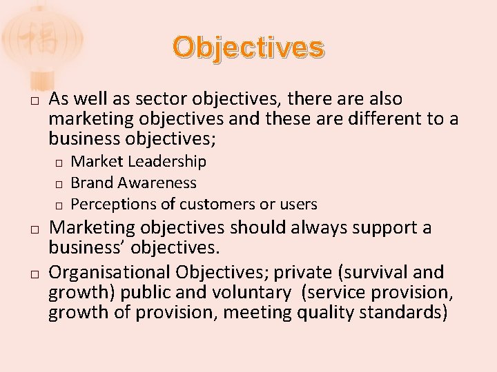 Objectives � As well as sector objectives, there also marketing objectives and these are