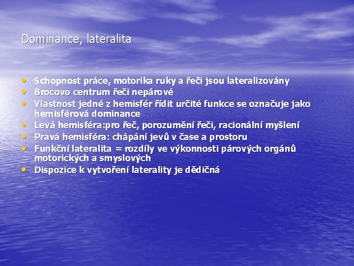 Dominance, lateralita • Schopnost práce, motorika ruky a řeči jsou lateralizovány • Brocovo centrum