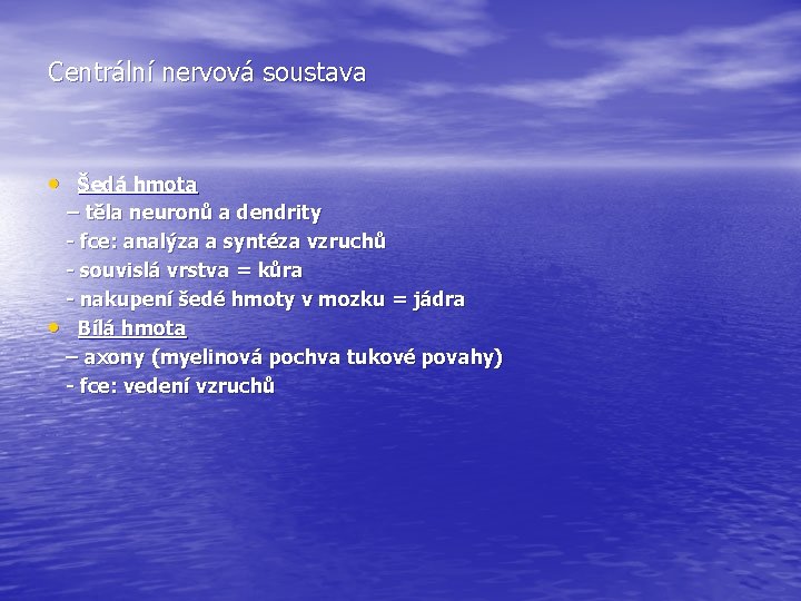 Centrální nervová soustava • Šedá hmota – těla neuronů a dendrity - fce: analýza