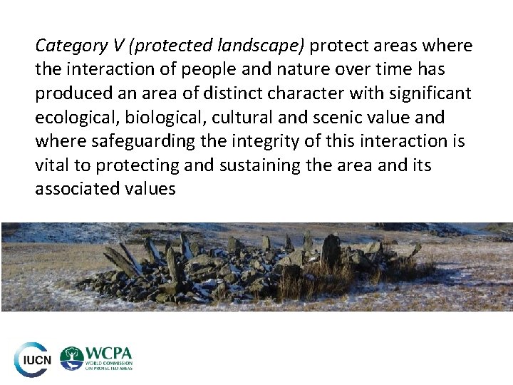 Category V (protected landscape) protect areas where the interaction of people and nature over