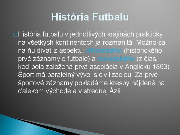 História Futbalu � História futbalu v jednotlivých krajinách prakticky na všetkých kontinentoch ja rozmanitá.