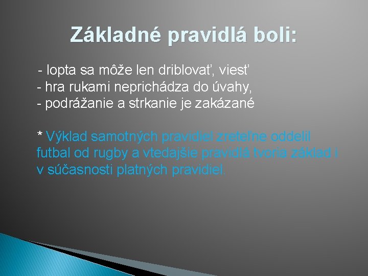 Základné pravidlá boli: - lopta sa môže len driblovať, viesť - hra rukami neprichádza