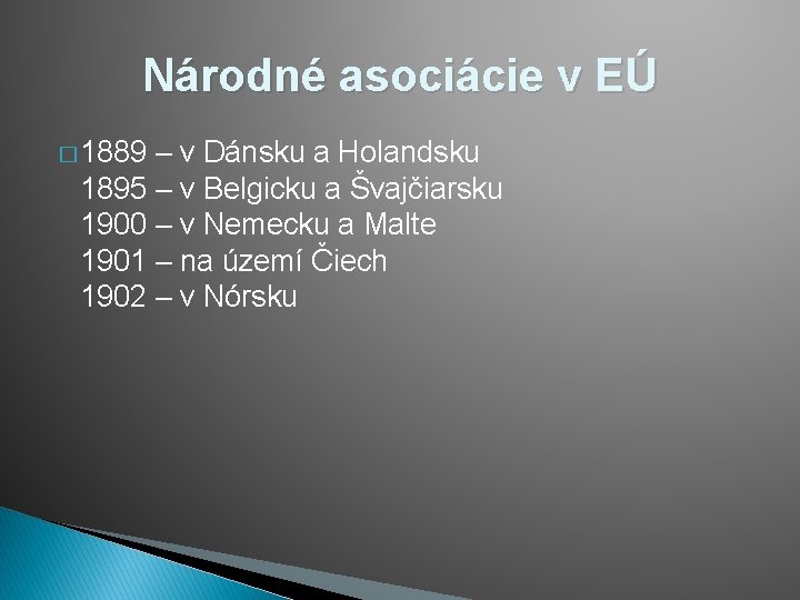 Národné asociácie v EÚ � 1889 – v Dánsku a Holandsku 1895 – v