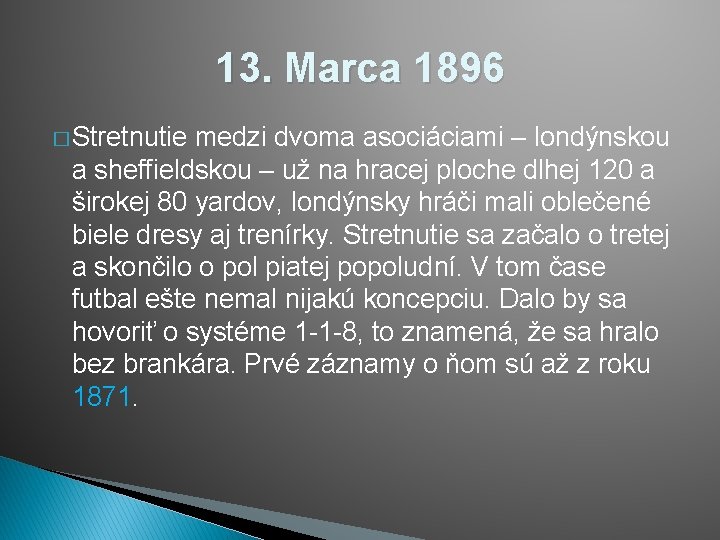 13. Marca 1896 � Stretnutie medzi dvoma asociáciami – londýnskou a sheffieldskou – už