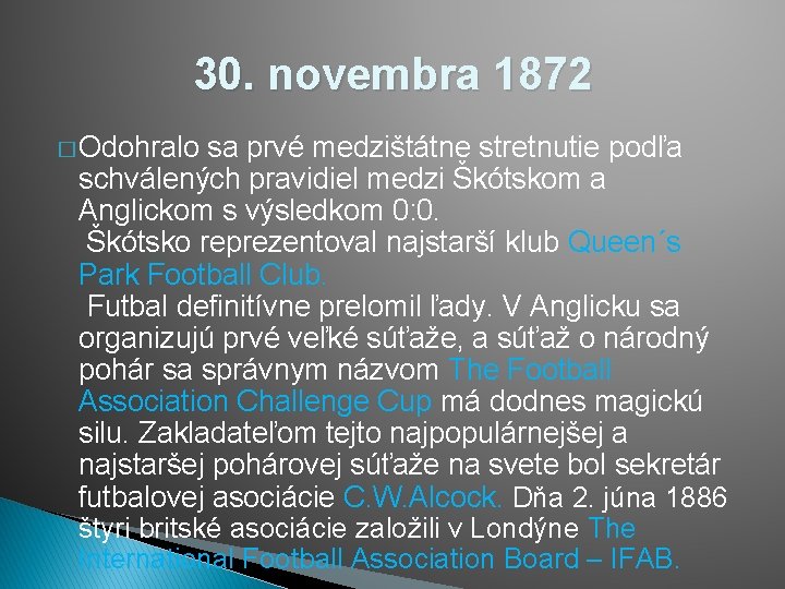 30. novembra 1872 � Odohralo sa prvé medzištátne stretnutie podľa schválených pravidiel medzi Škótskom