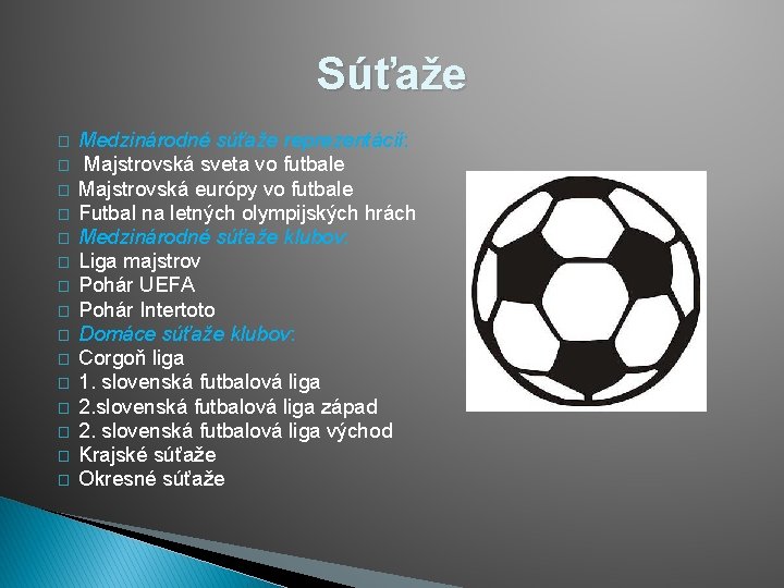 Súťaže � � � � Medzinárodné súťaže reprezentácií: Majstrovská sveta vo futbale Majstrovská európy