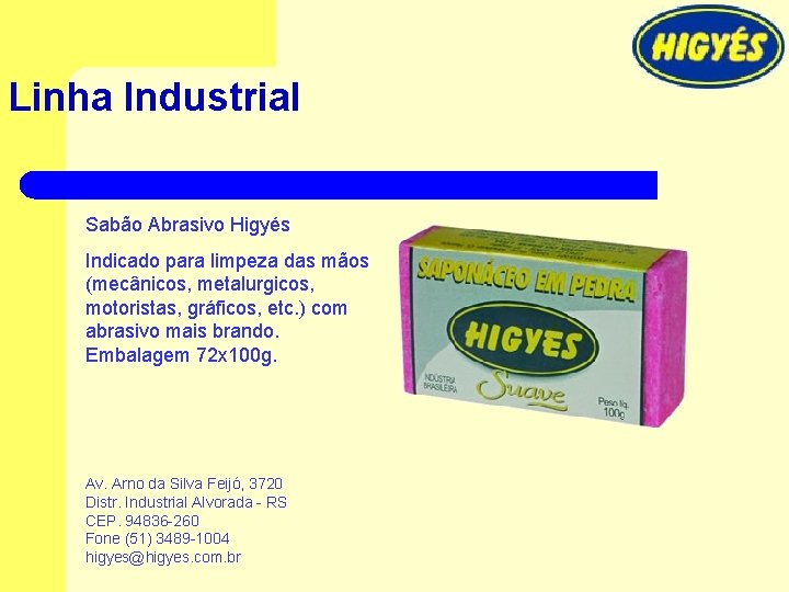 Linha Industrial Sabão Abrasivo Higyés Indicado para limpeza das mãos (mecânicos, metalurgicos, motoristas, gráficos,