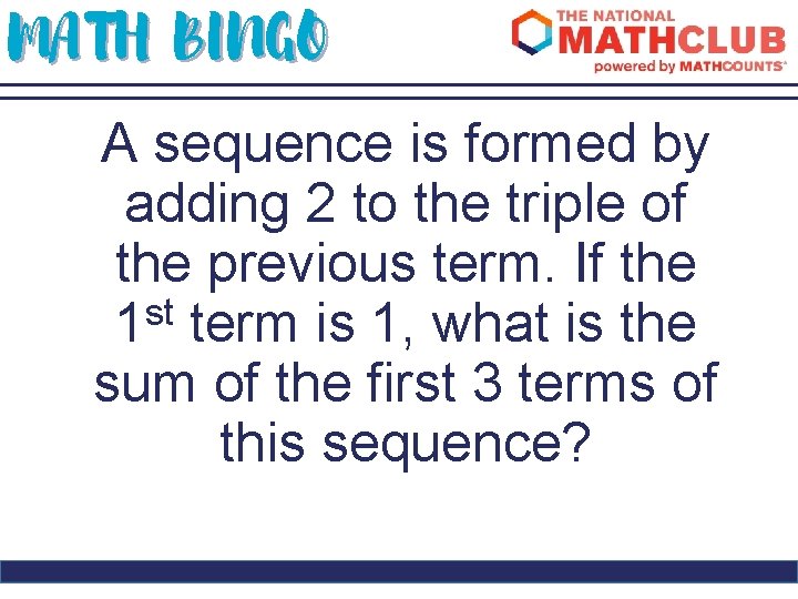 MATH BINGO A sequence is formed by adding 2 to the triple of the