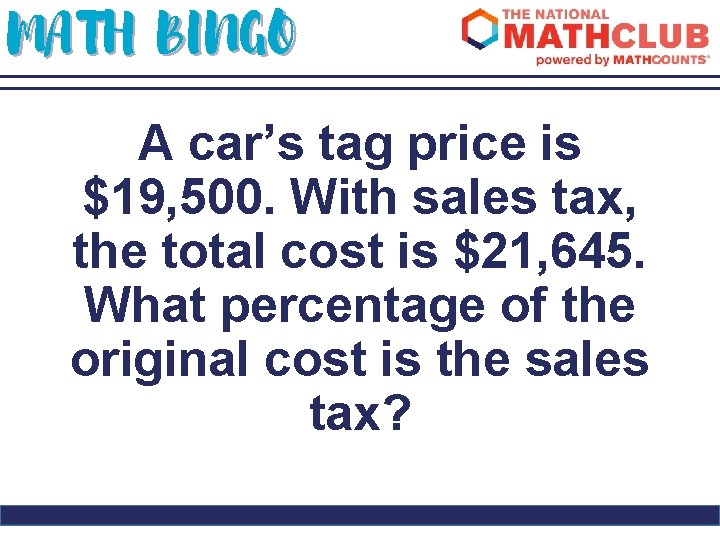 MATH BINGO A car’s tag price is $19, 500. With sales tax, the total