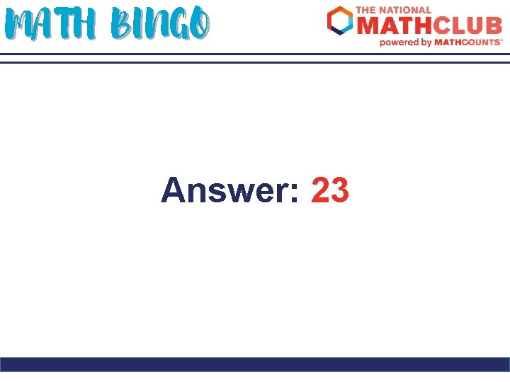 MATH BINGO Answer: 23 