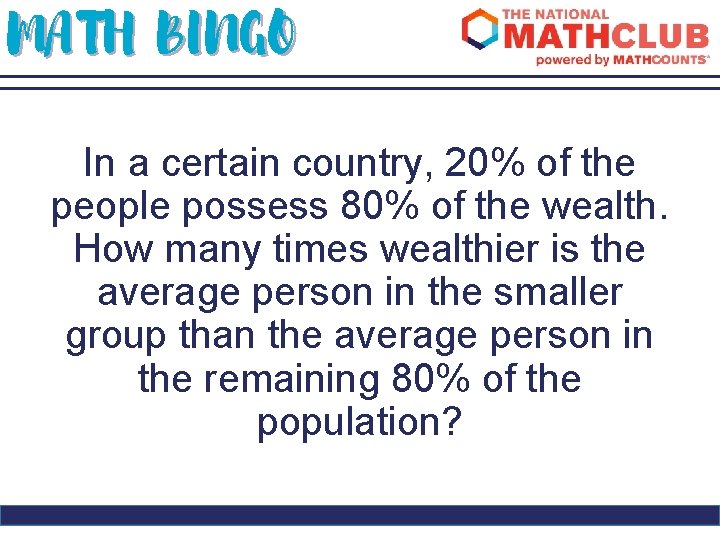 MATH BINGO In a certain country, 20% of the people possess 80% of the