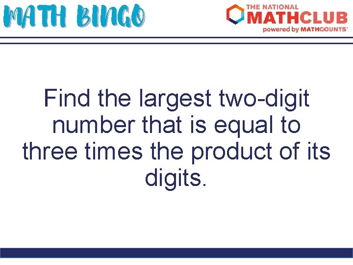 MATH BINGO Find the largest two-digit number that is equal to three times the