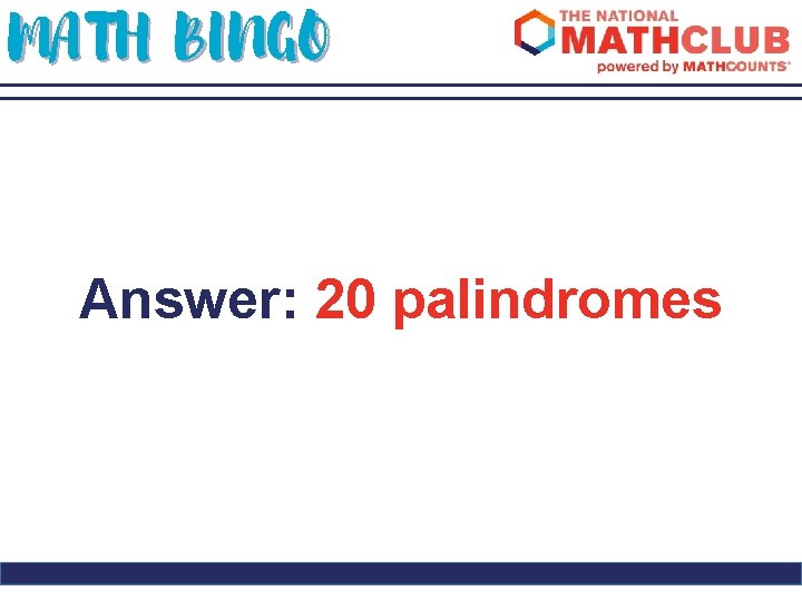 MATH BINGO Answer: 20 palindromes 