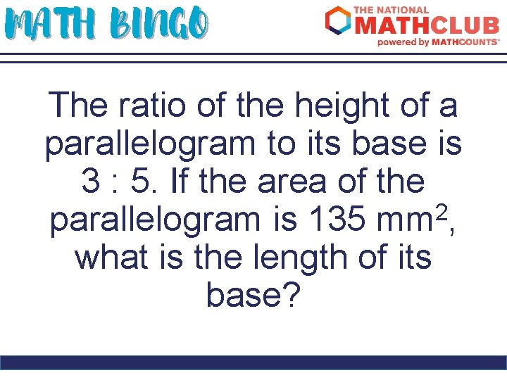 MATH BINGO The ratio of the height of a parallelogram to its base is