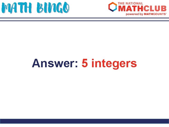 MATH BINGO Answer: 5 integers 