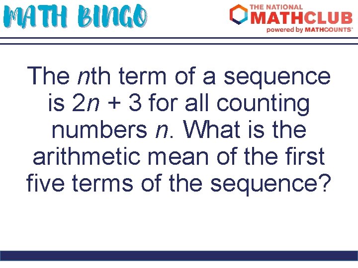 MATH BINGO The nth term of a sequence is 2 n + 3 for