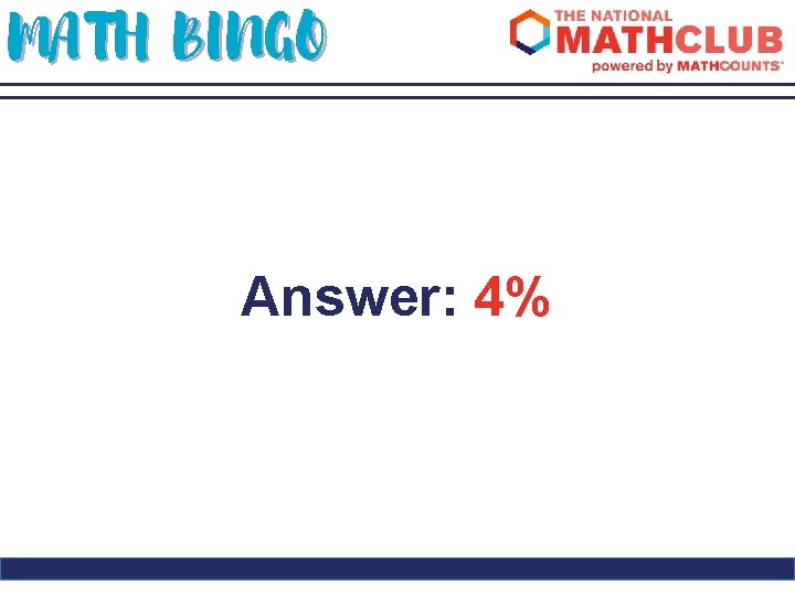 MATH BINGO Answer: 4% 