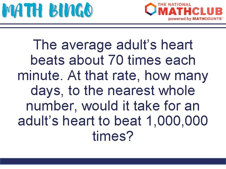 MATH BINGO The average adult’s heart beats about 70 times each minute. At that