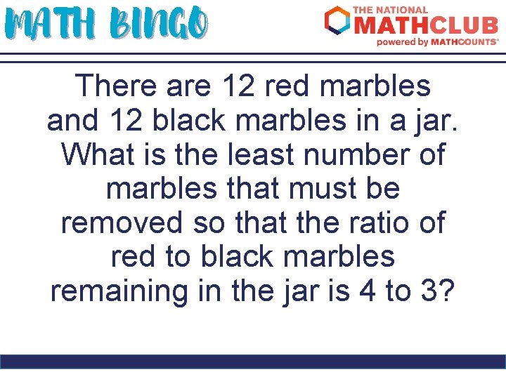 MATH BINGO There are 12 red marbles and 12 black marbles in a jar.