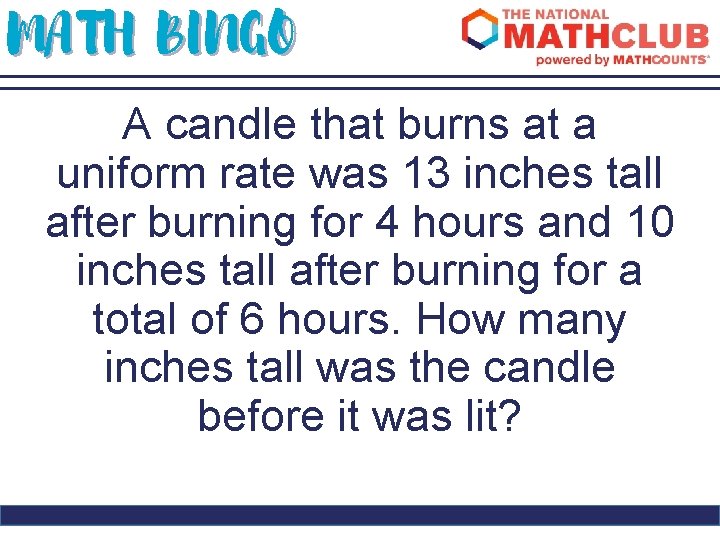 MATH BINGO A candle that burns at a uniform rate was 13 inches tall